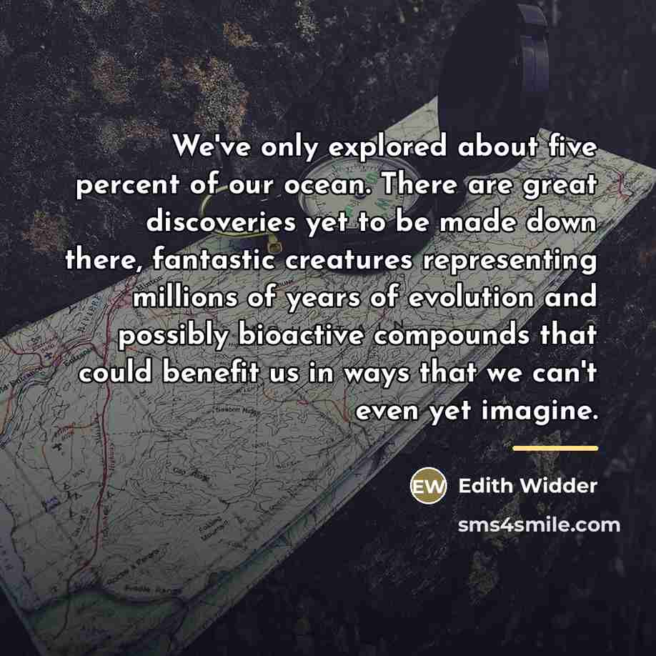 “We've only explored about five percent of our ocean. There…” quote by Edith Widder