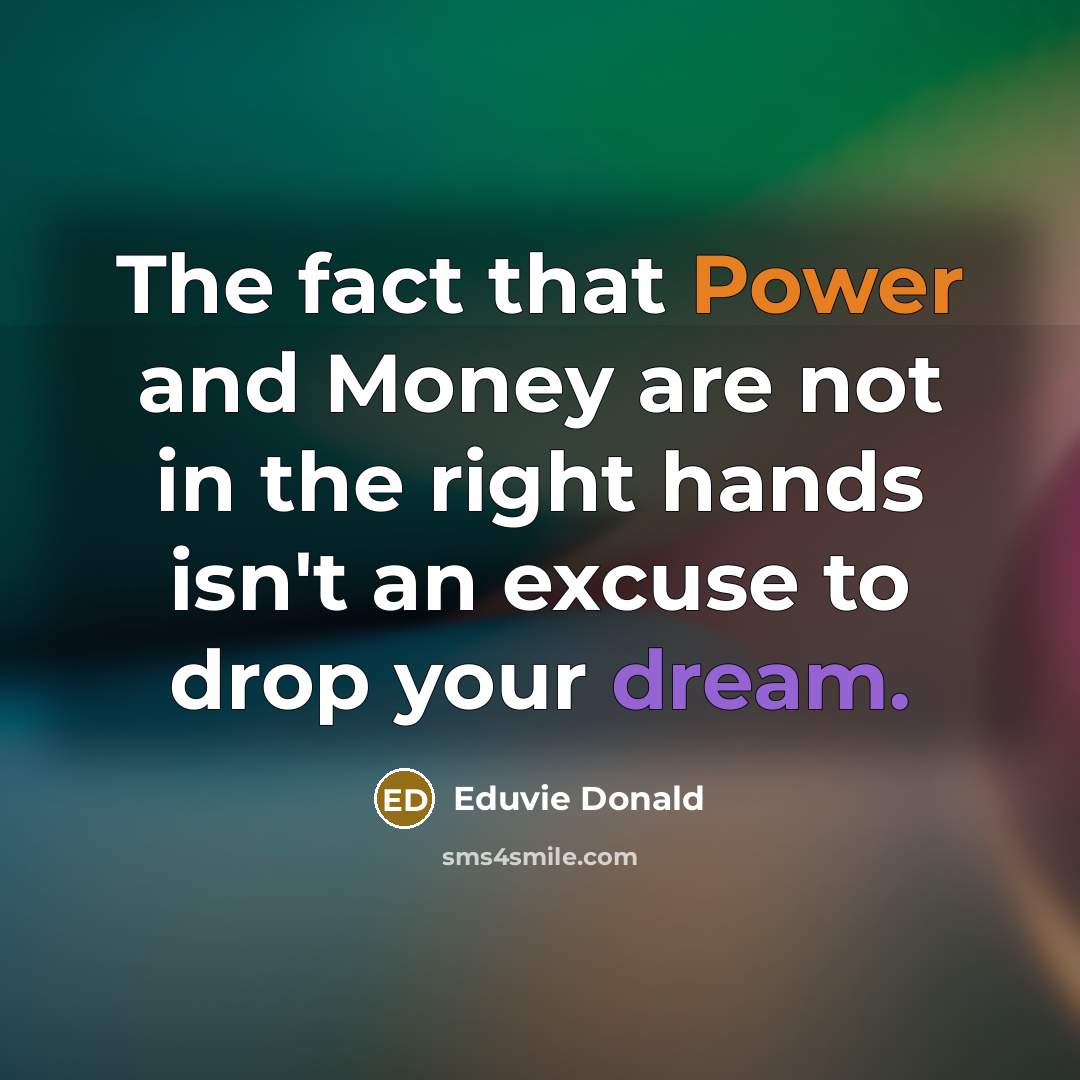 “The fact that Power and Money are not in the…” quote by Eduvie Donald