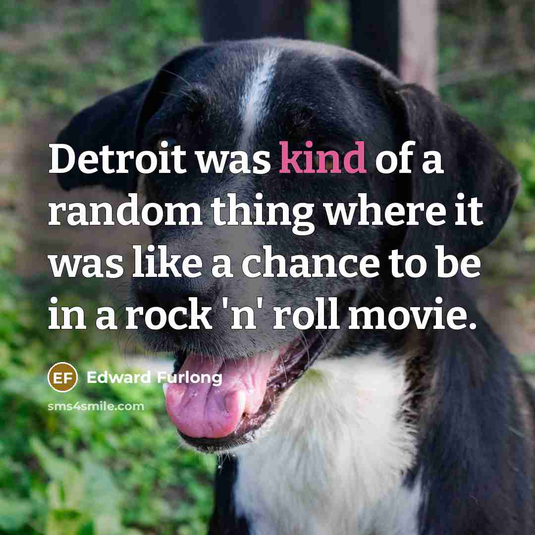 “Detroit was kind of a random thing where it was…” quote by Edward Furlong