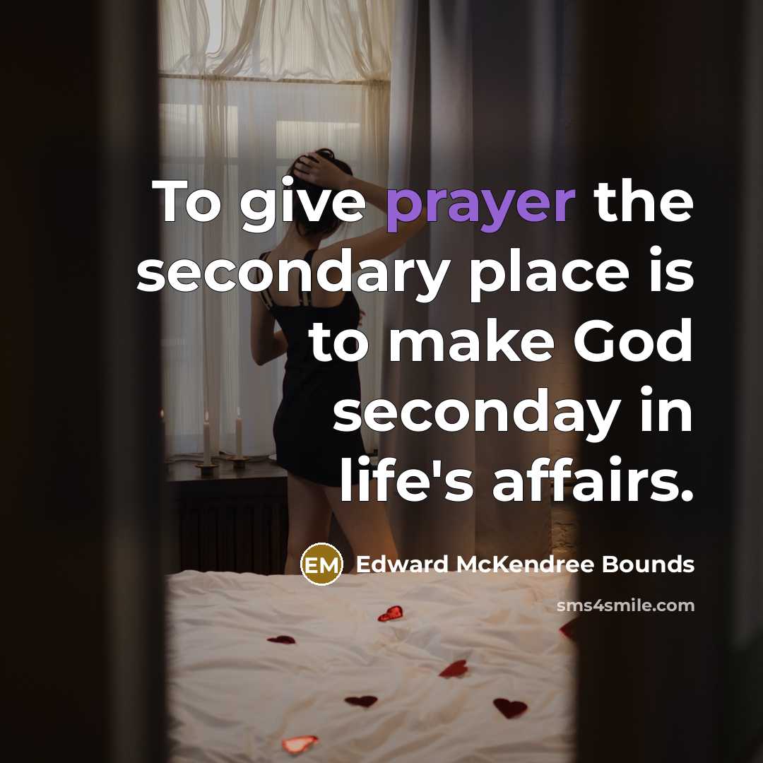 “To give prayer the secondary place is to make God…” quote by Edward McKendree Bounds