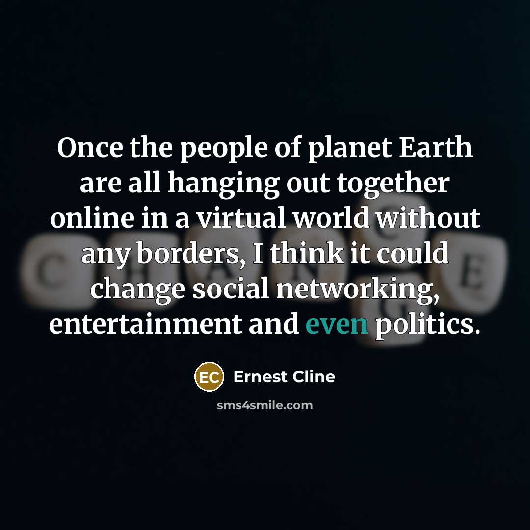 “Once the people of planet Earth are all hanging out…” quote by Ernest Cline