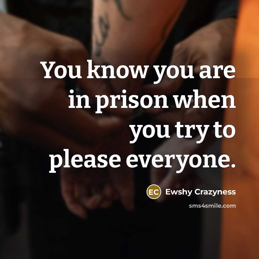 “You know you are in prison when you try to…” quote by Ewshy Crazyness