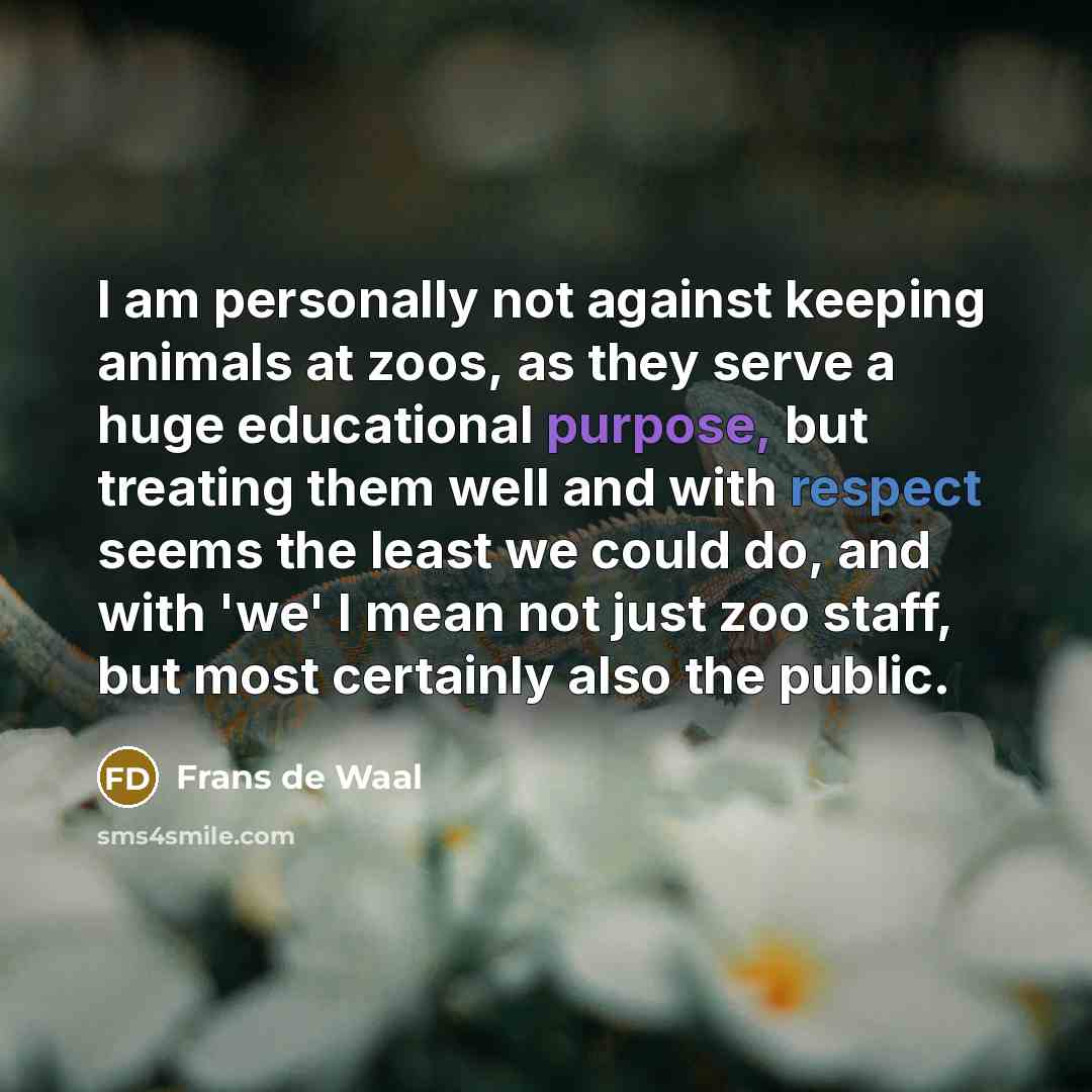 “I am personally not against keeping animals at zoos, as…” quote by Frans de Waal