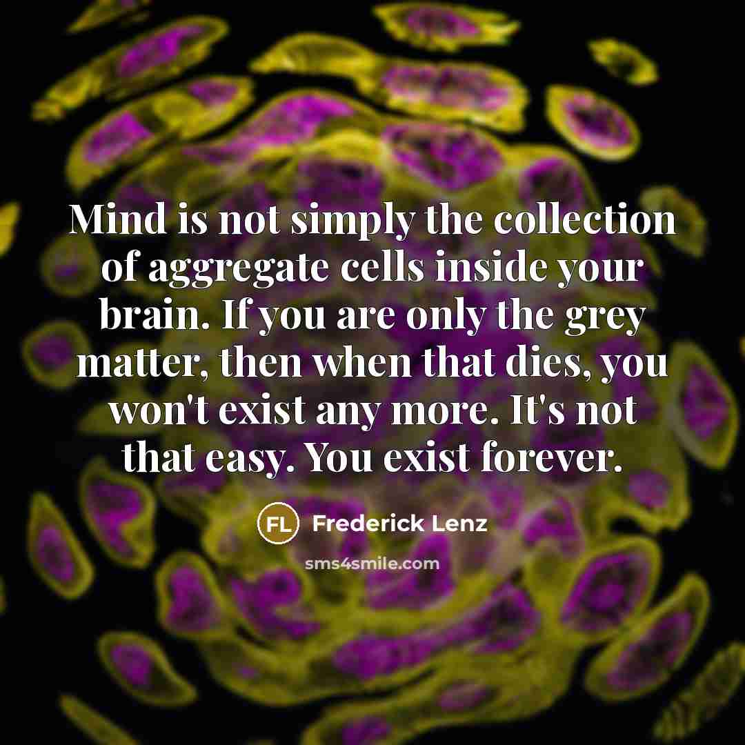 “Mind is not simply the collection of aggregate cells inside…” quote by Frederick Lenz