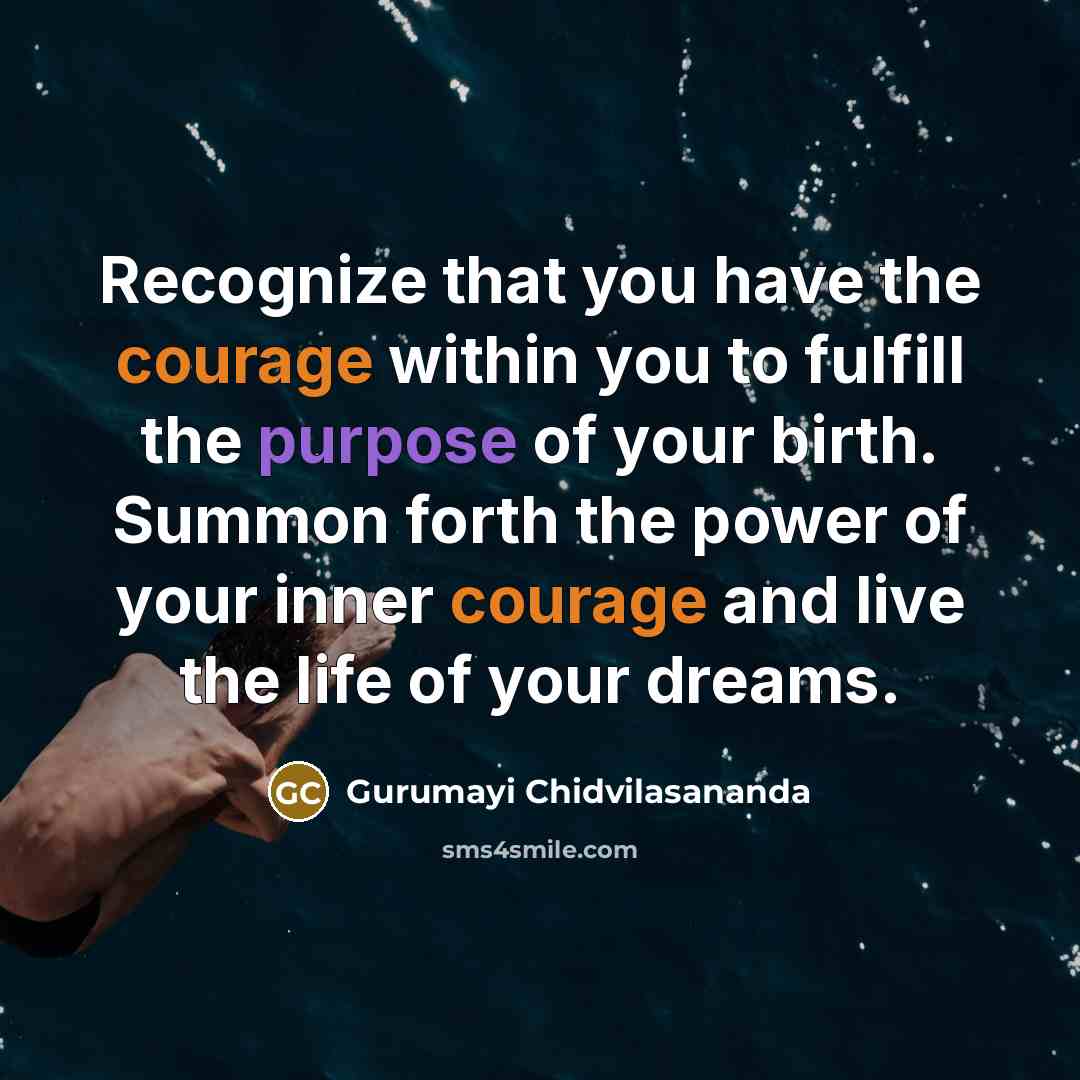“Recognize that you have the courage within you to fulfill…” quote by Gurumayi Chidvilasananda