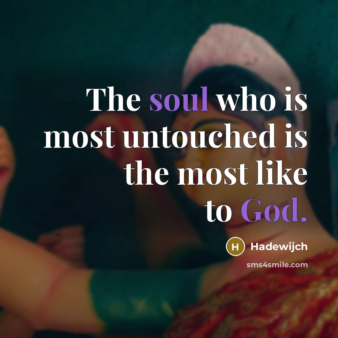 “The soul who is most untouched is the most like…” quote by Hadewijch