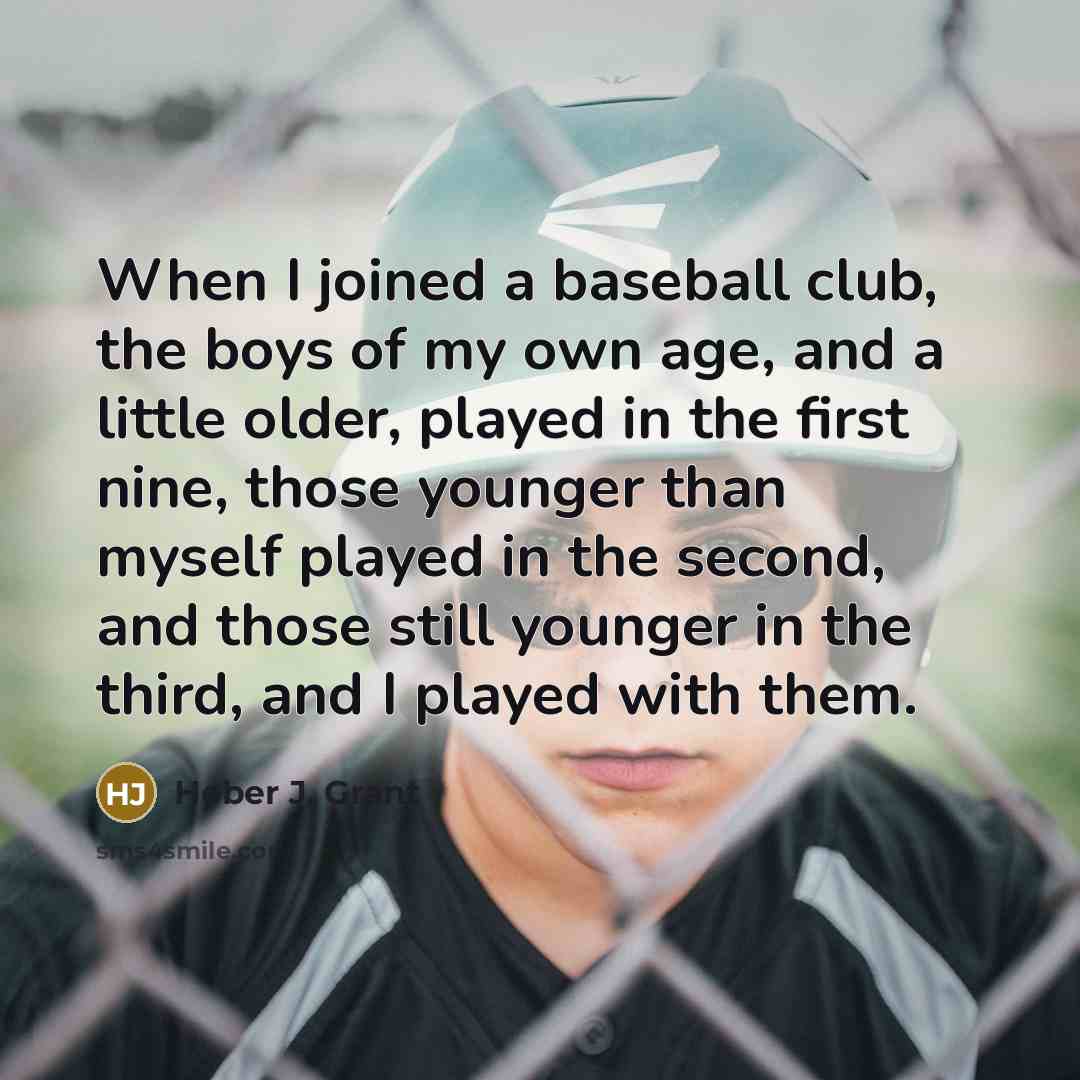 “When I joined a baseball club, the boys of my…” quote by Heber J. Grant