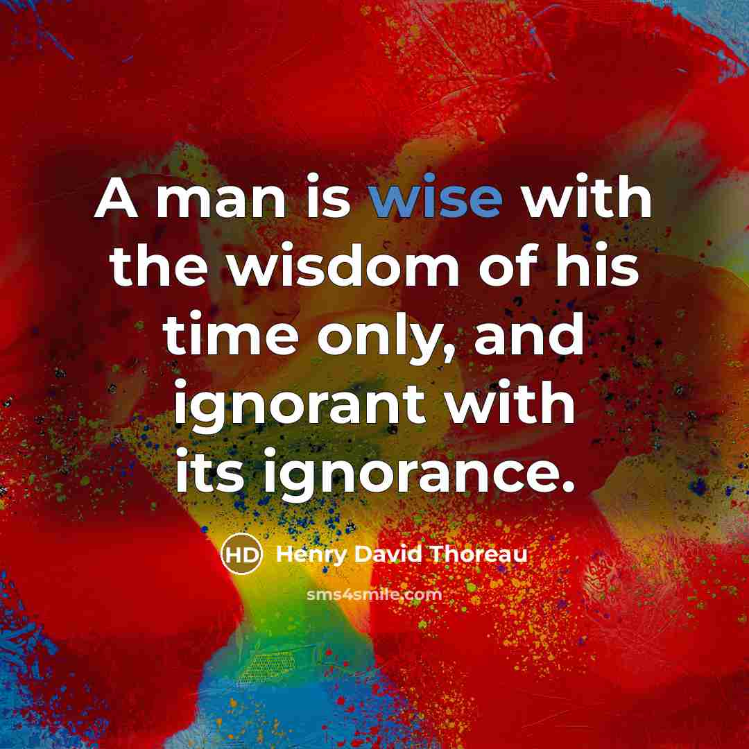 “A man is wise with the wisdom of his time…” quote by Henry David Thoreau