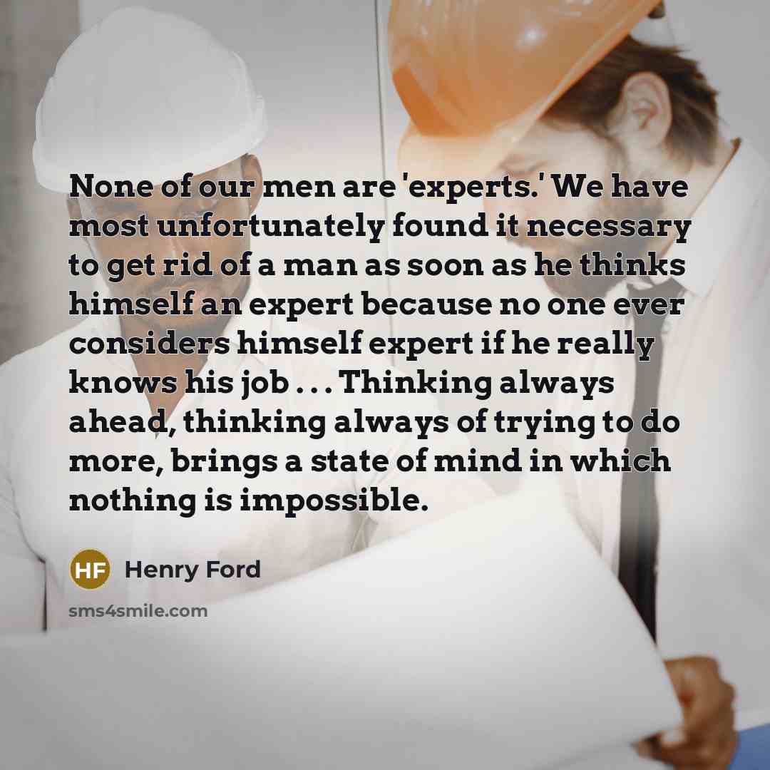 “None of our men are 'experts.' We have most unfortunately…” quote by Henry Ford