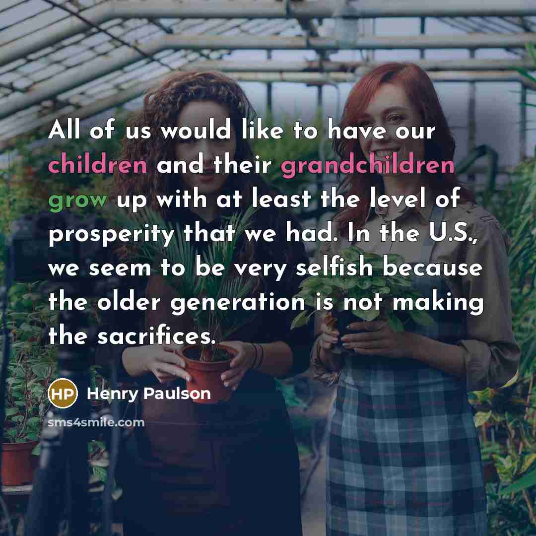 “All of us would like to have our children and…” quote by Henry Paulson