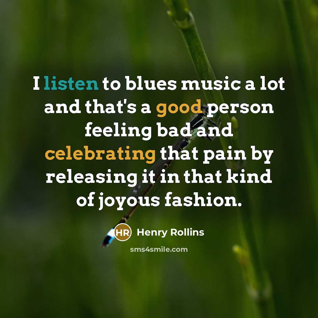 “I listen to blues music a lot and that's a…” quote by Henry Rollins