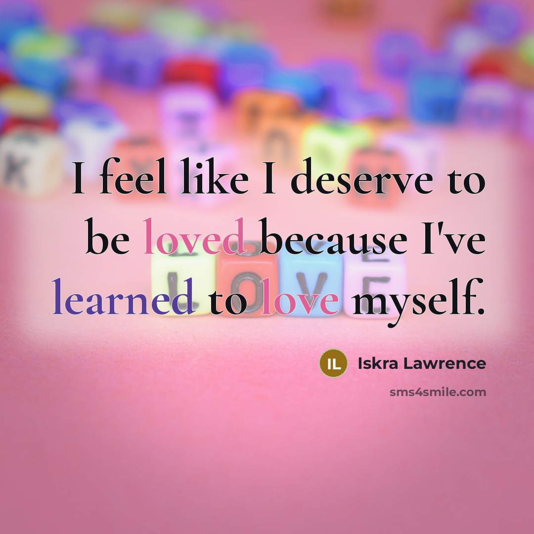 “I feel like I deserve to be loved because I've learned to love myself.” quote by Iskra Lawrence