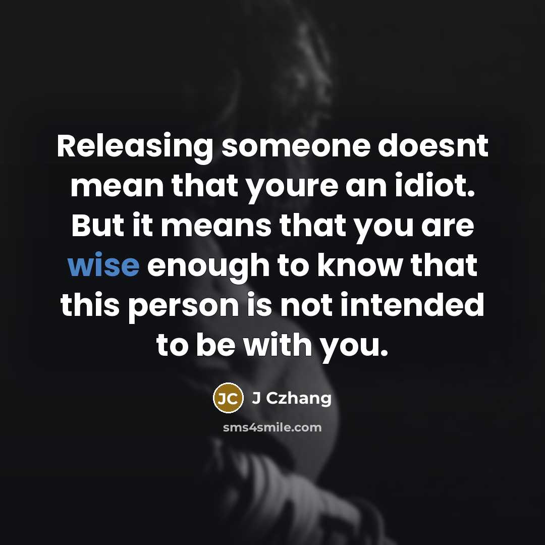 “Releasing someone doesnt mean that youre an idiot. But it…” quote by J Czhang
