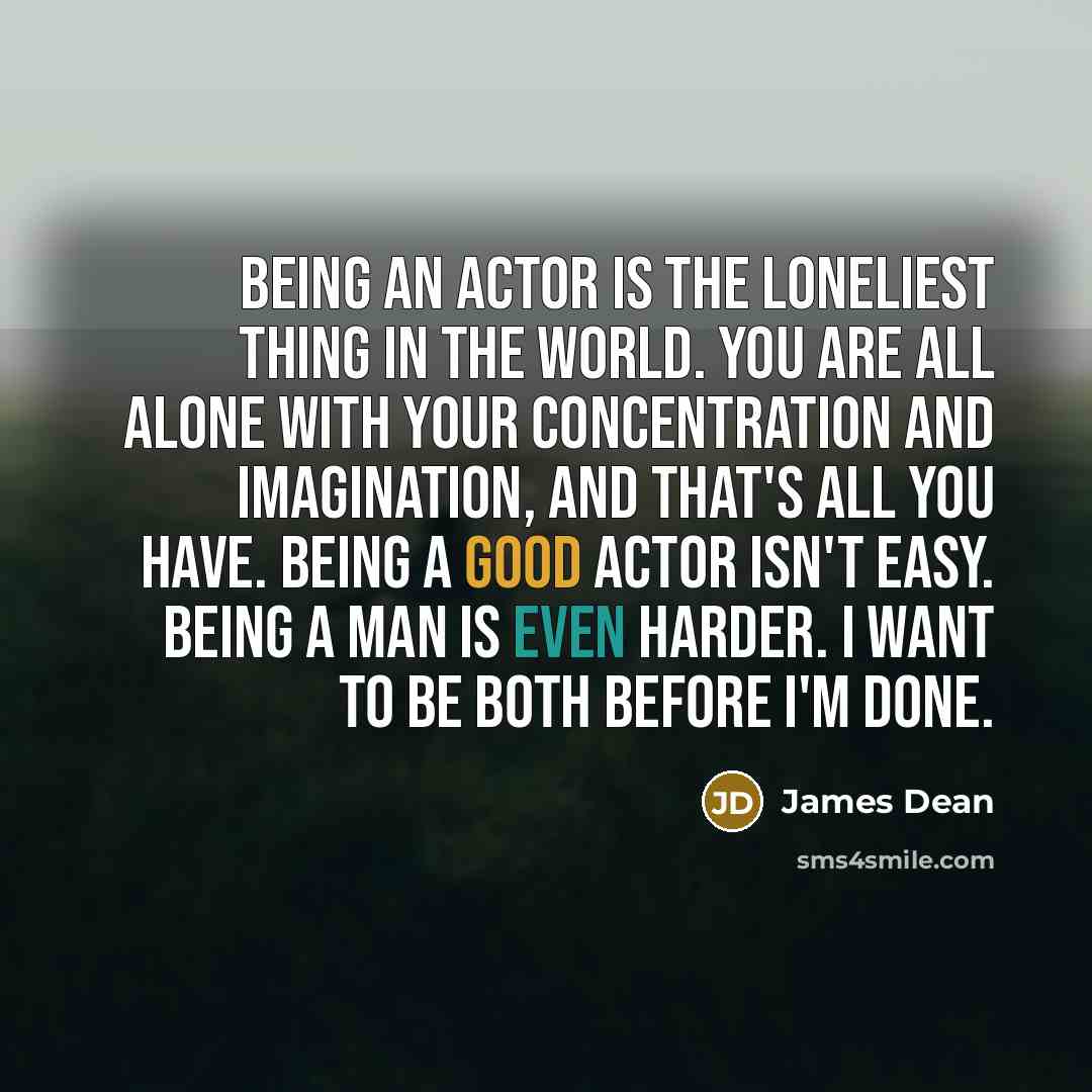 “Being an actor is the loneliest thing in the world.…” quote by James Dean