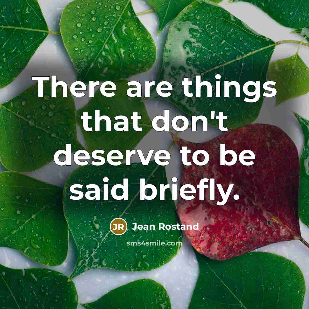 “There are things that don't deserve to be said briefly.…” quote by Jean Rostand