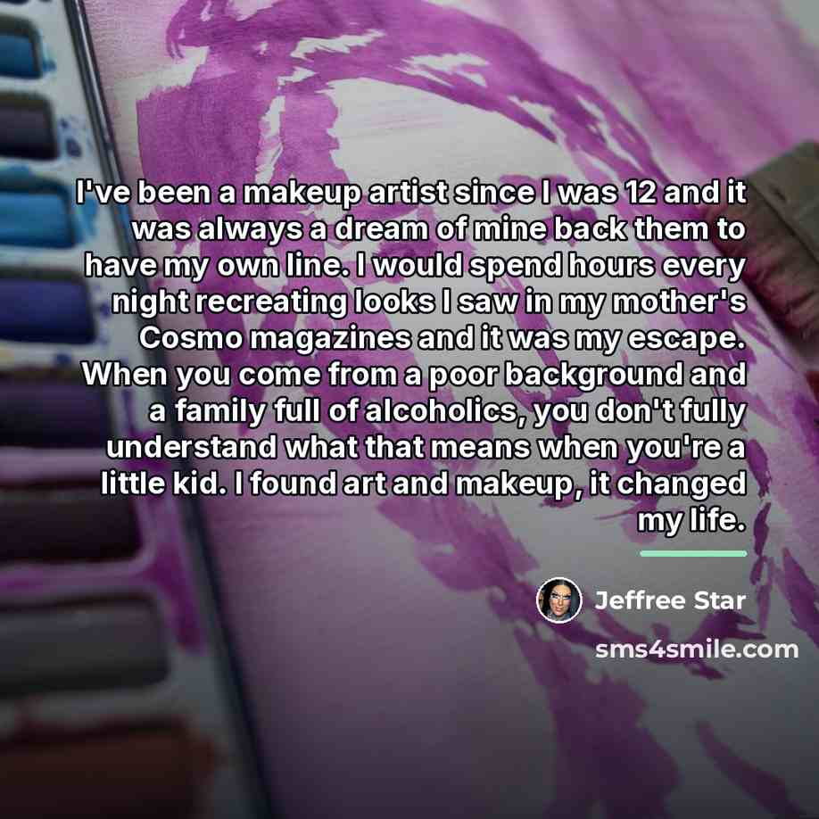 “I've been a makeup artist since I was 12 and…” quote by Jeffree Star