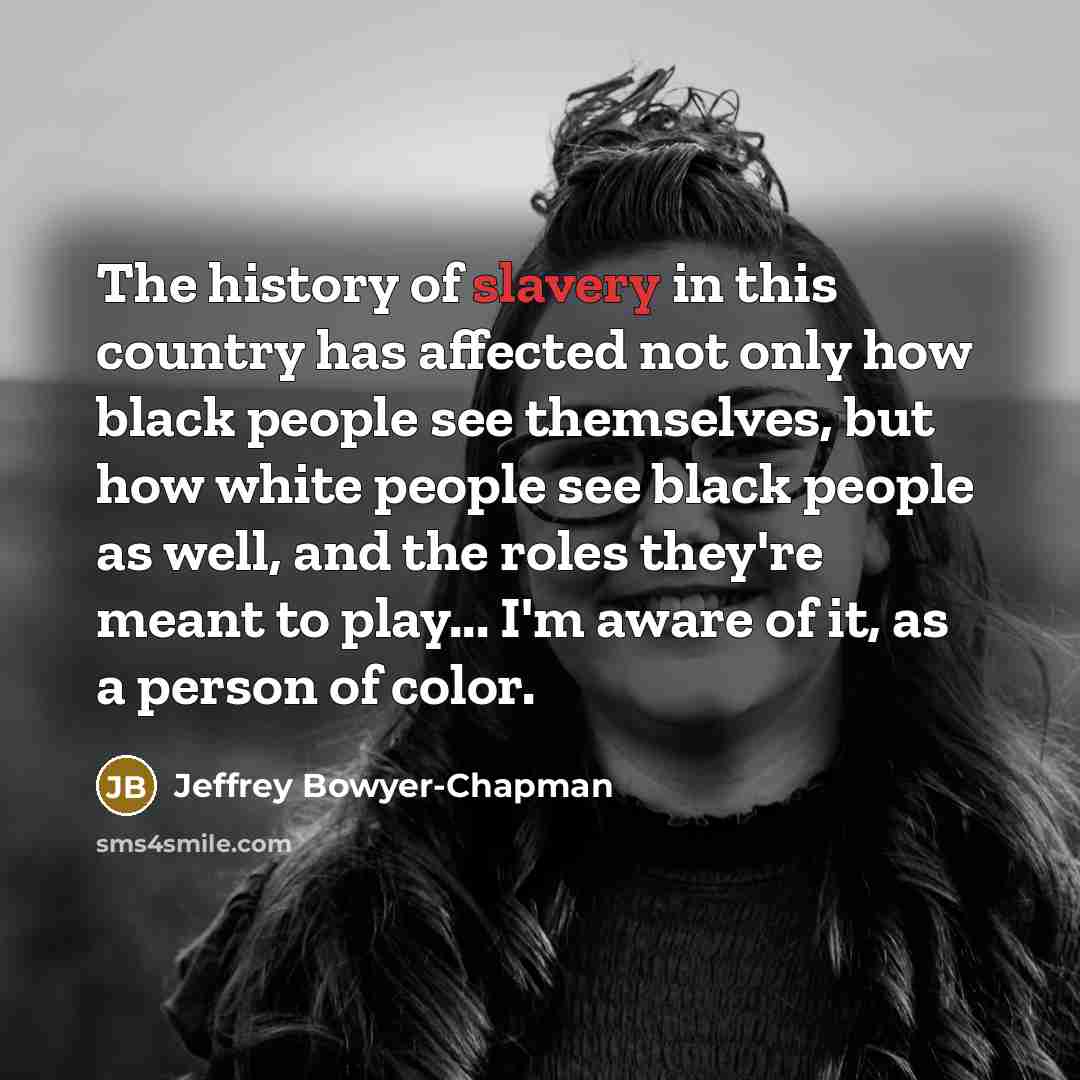 “The history of slavery in this country has affected not…” quote by Jeffrey Bowyer-Chapman