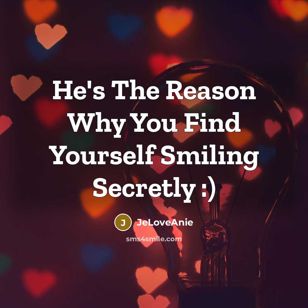 “He's The Reason Why You Find Yourself Smiling Secretly :)…” quote by JeLoveAnie