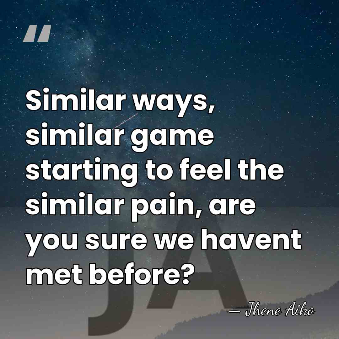 Similar ways, similar game starting to feel the similar pain, are you&hellip; - Jhene Aiko