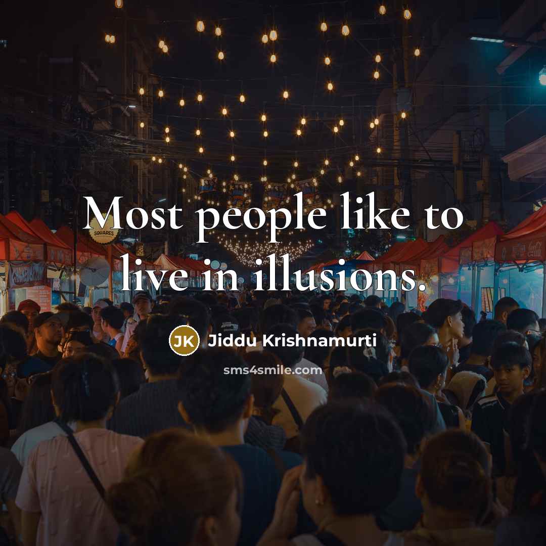 “Most people like to live in illusions.…” quote by Jiddu Krishnamurti