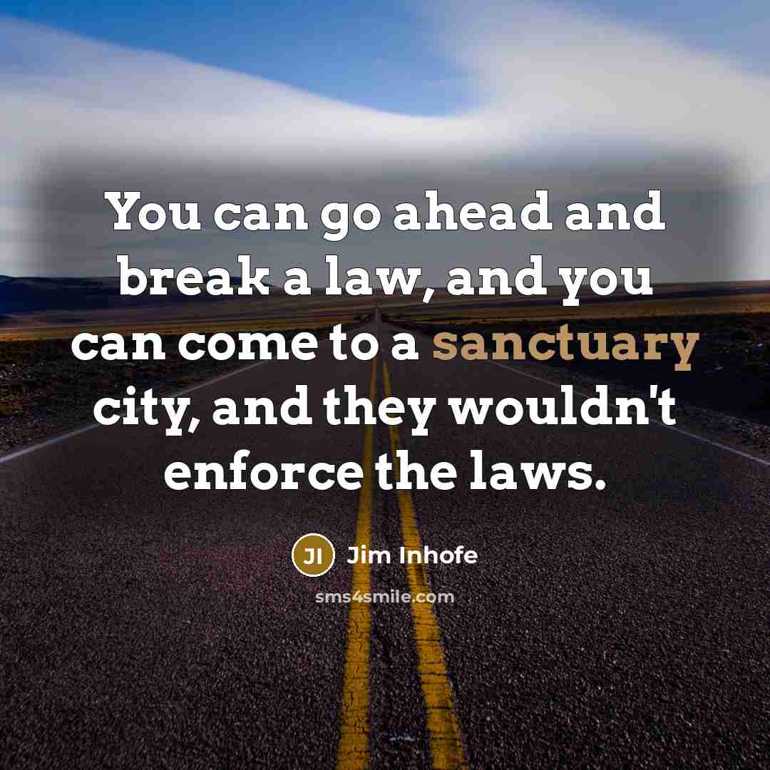“You can go ahead and break a law, and you…” quote by Jim Inhofe