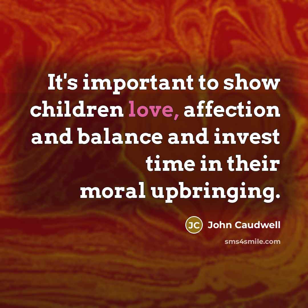 “It's important to show children love, affection and balance and…” quote by John Caudwell