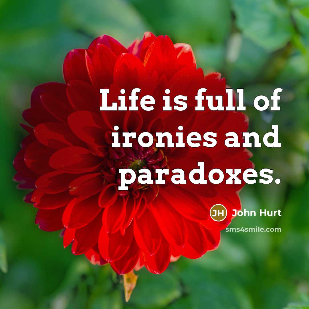 “Life is full of ironies and paradoxes.…” quote by John Hurt