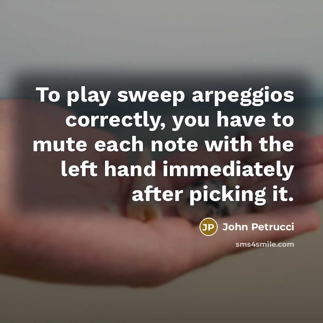 “To play sweep arpeggios correctly, you have to mute each…” quote by John Petrucci