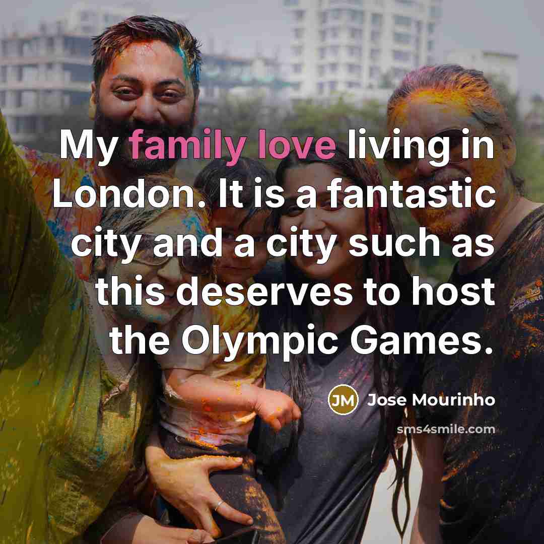 “My family love living in London. It is a fantastic…” quote by Jose Mourinho