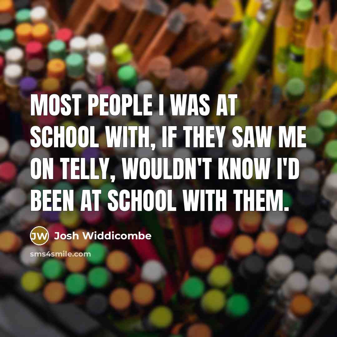 “Most people I was at school with, if they saw…” quote by Josh Widdicombe