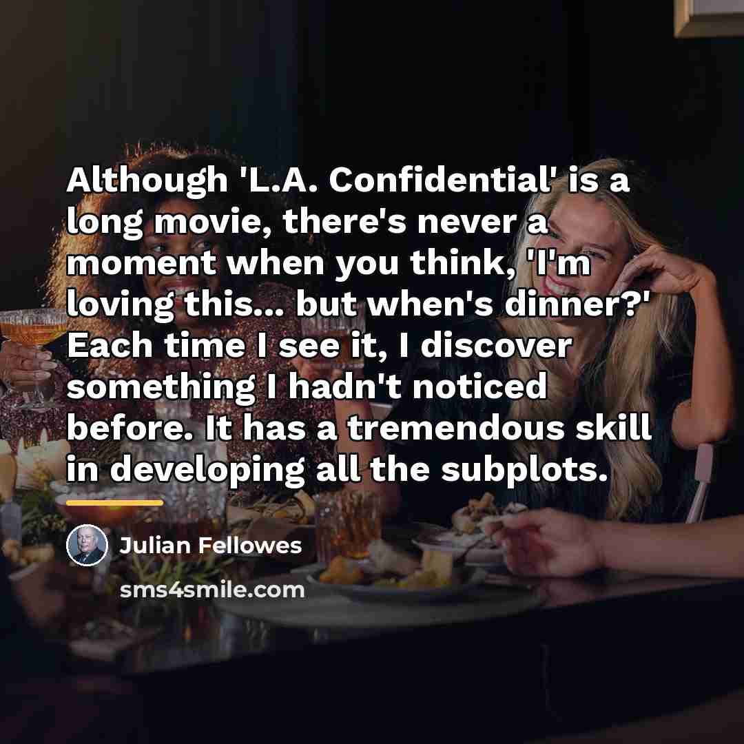 “Although 'L.A. Confidential' is a long movie, there's never a…” quote by Julian Fellowes