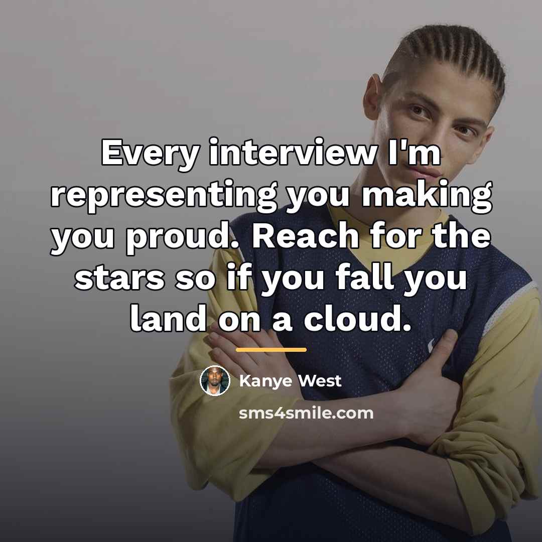 “Every interview I'm representing you making you proud. Reach for…” quote by Kanye West