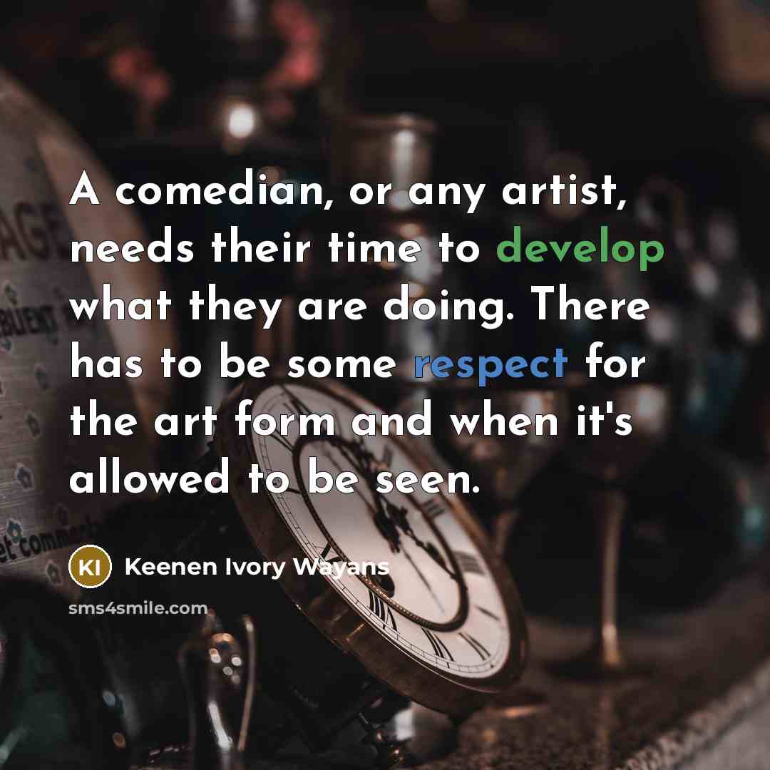 “A comedian, or any artist, needs their time to develop…” quote by Keenen Ivory Wayans