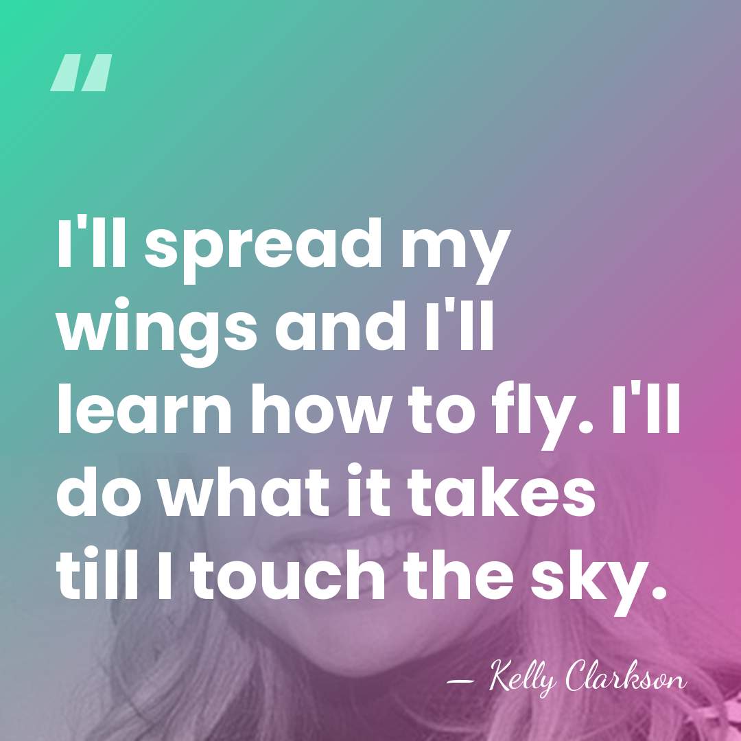 I'll spread my wings and I'll learn how to fly. I'll do&hellip; - Kelly Clarkson