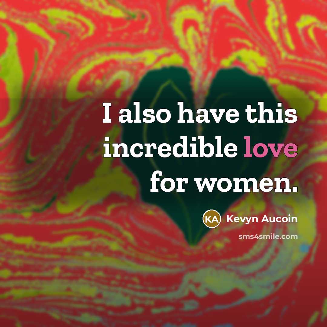 “I also have this incredible love for women.…” quote by Kevyn Aucoin