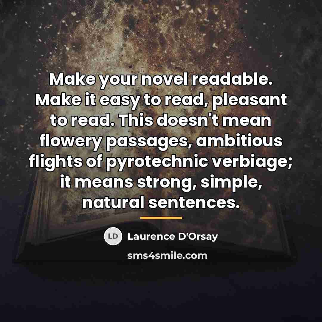 “Make your novel readable. Make it easy to read, pleasant…” quote by Laurence D'Orsay