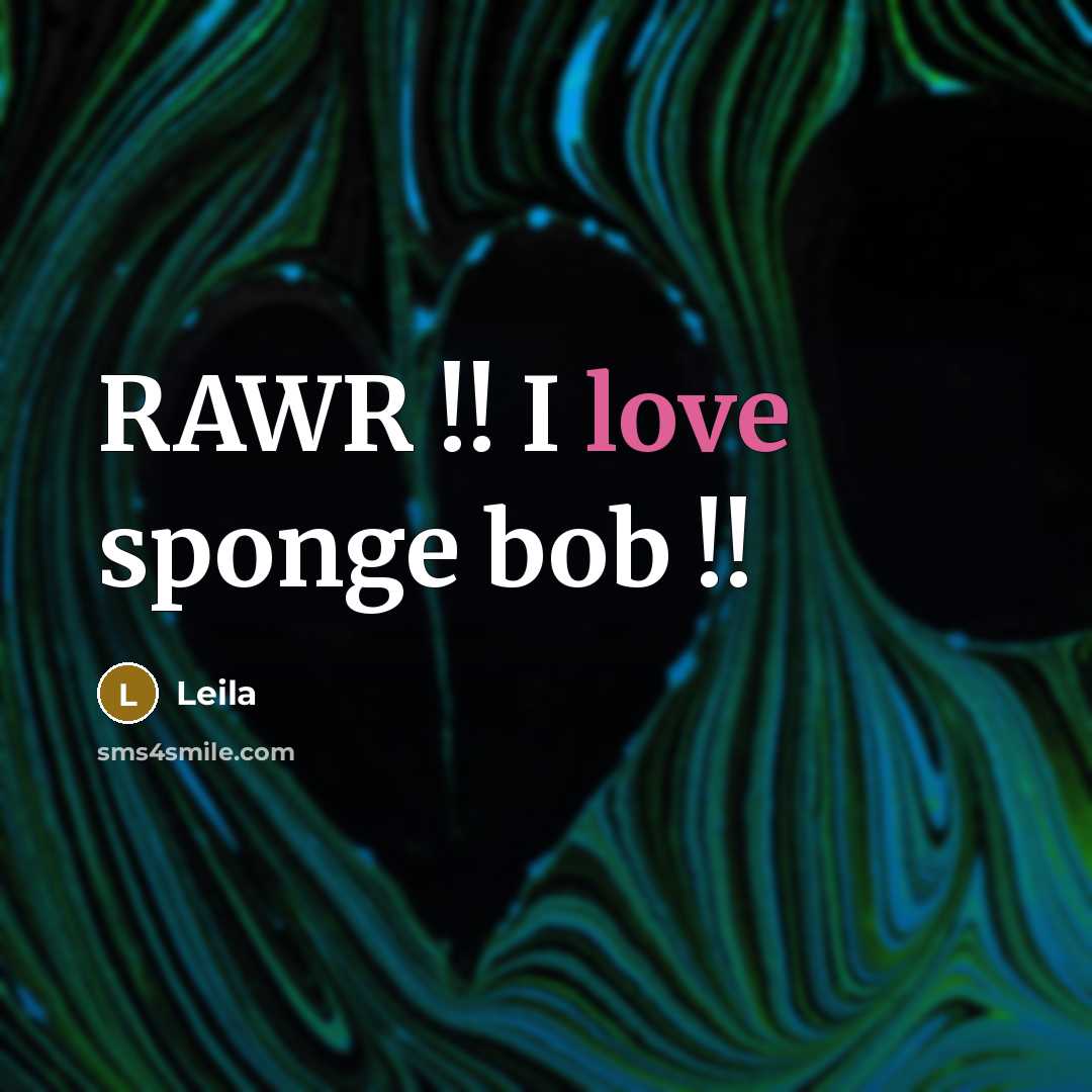 “RAWR !! I love sponge bob !!…” quote by Leila