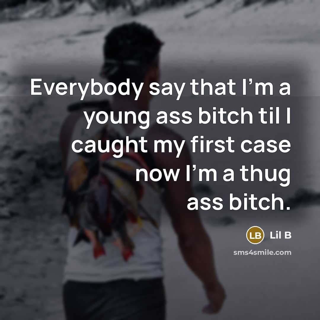 “Everybody say that I'm a young ass bitch til I…” quote by Lil B