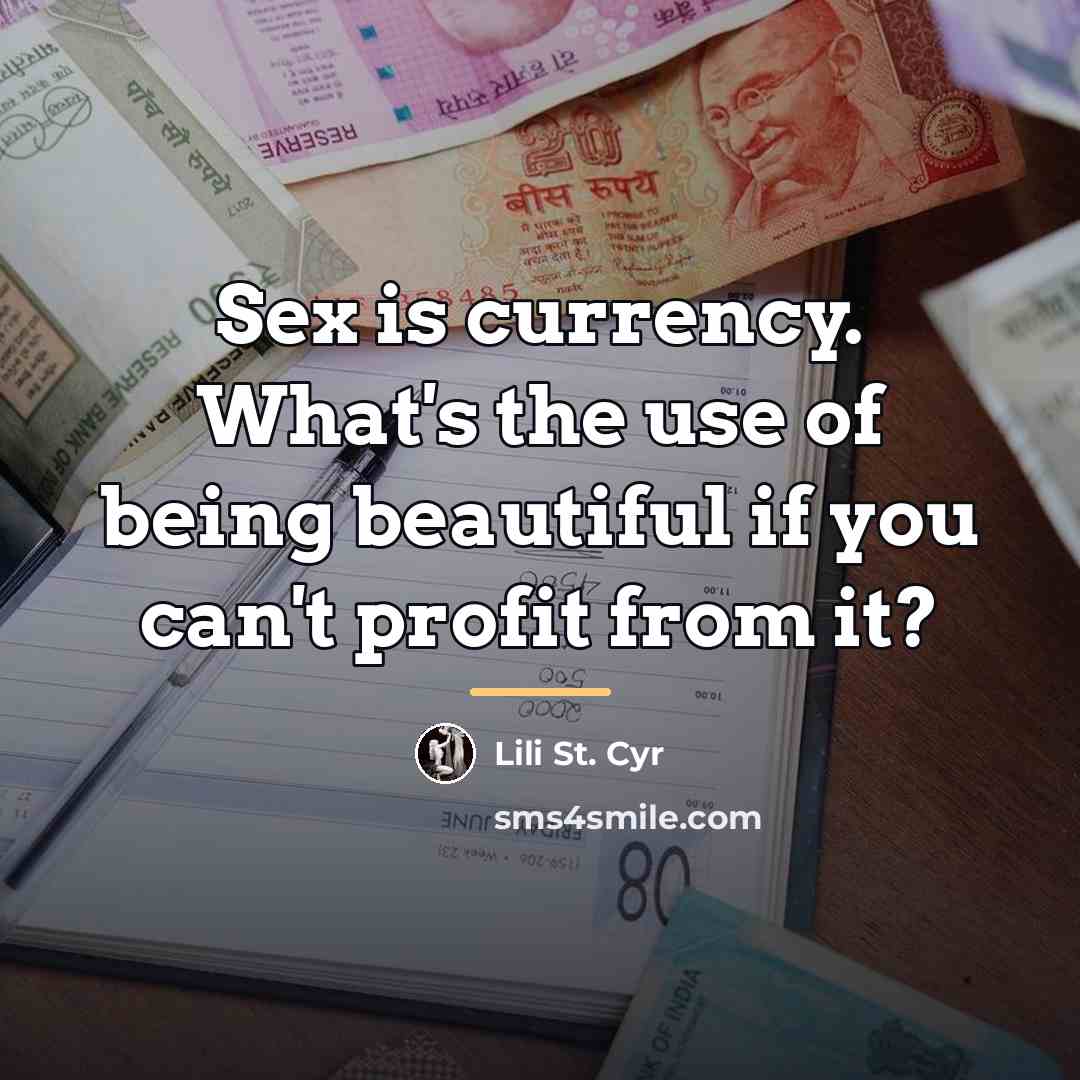 “Sex is currency. What's the use of being beautiful if…” quote by Lili St. Cyr