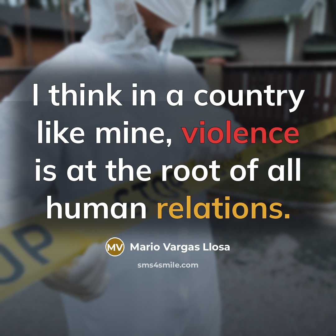 “I think in a country like mine, violence is at…” quote by Mario Vargas Llosa