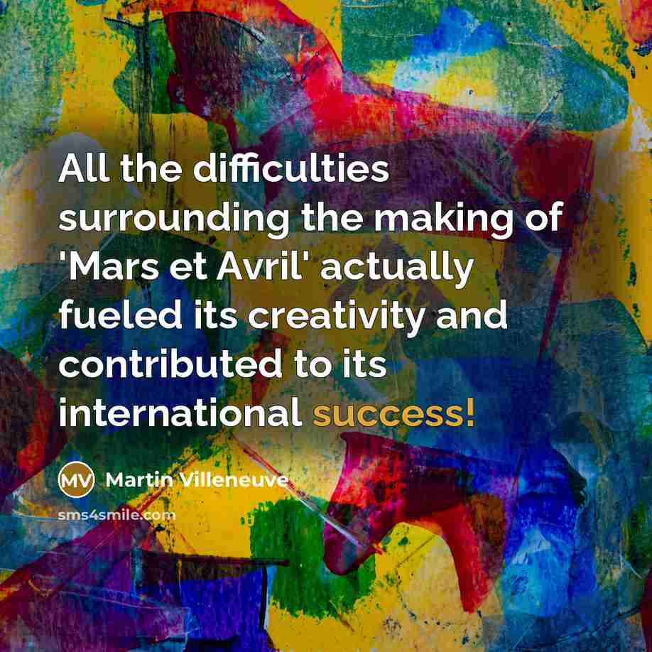 “All the difficulties surrounding the making of 'Mars et Avril'…” quote by Martin Villeneuve