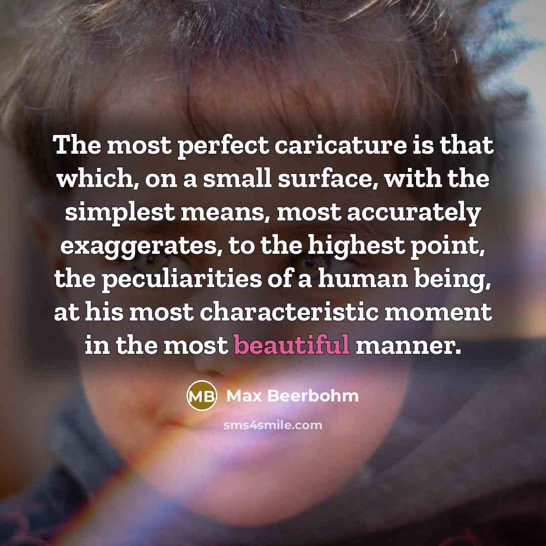 “The most perfect caricature is that which, on a small…” quote by Max Beerbohm