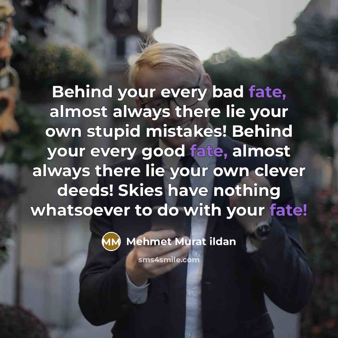 “Behind your every bad fate, almost always there lie your…” quote by Mehmet Murat Ildan