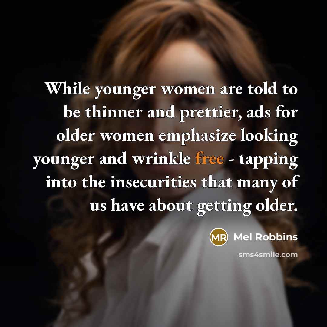 “While younger women are told to be thinner and prettier,…” quote by Mel Robbins