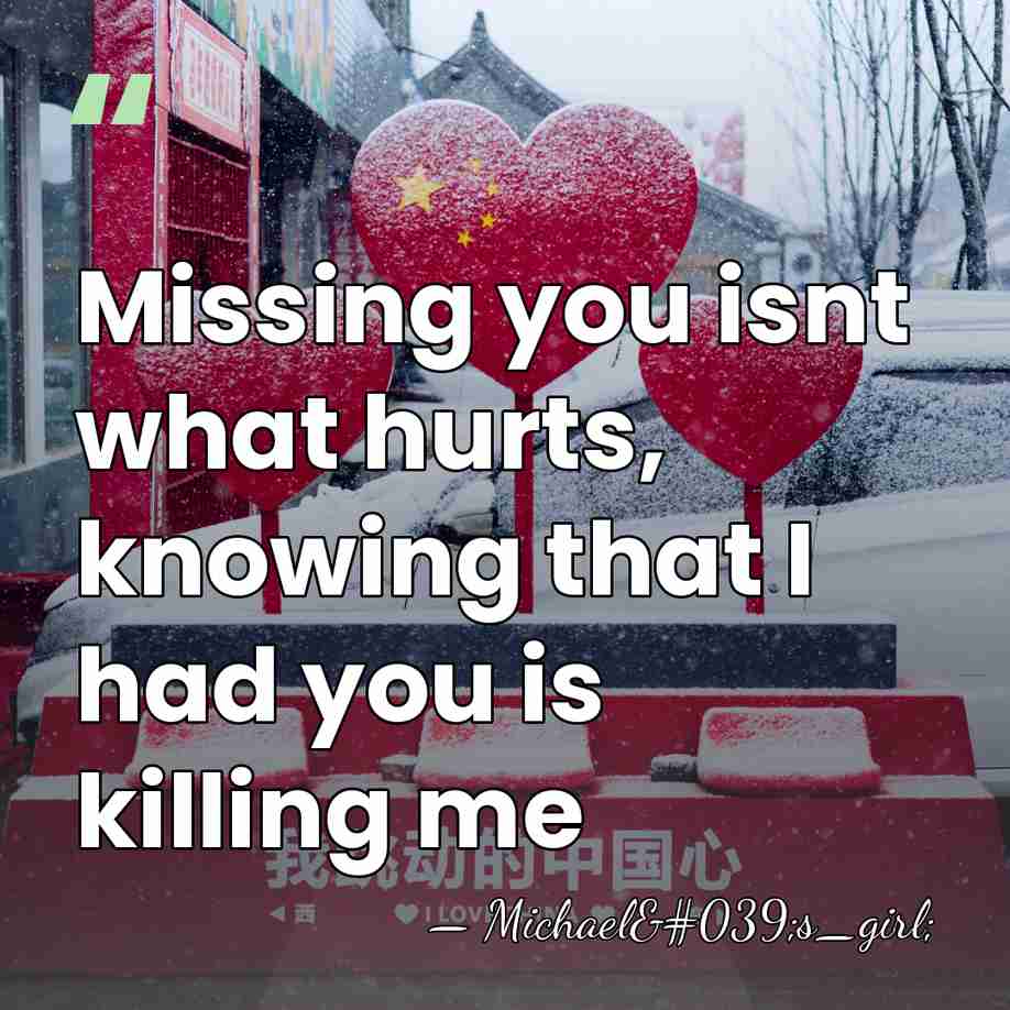 Missing you isnt what hurts, knowing that I had you is killing&hellip; - Michael's_girl;