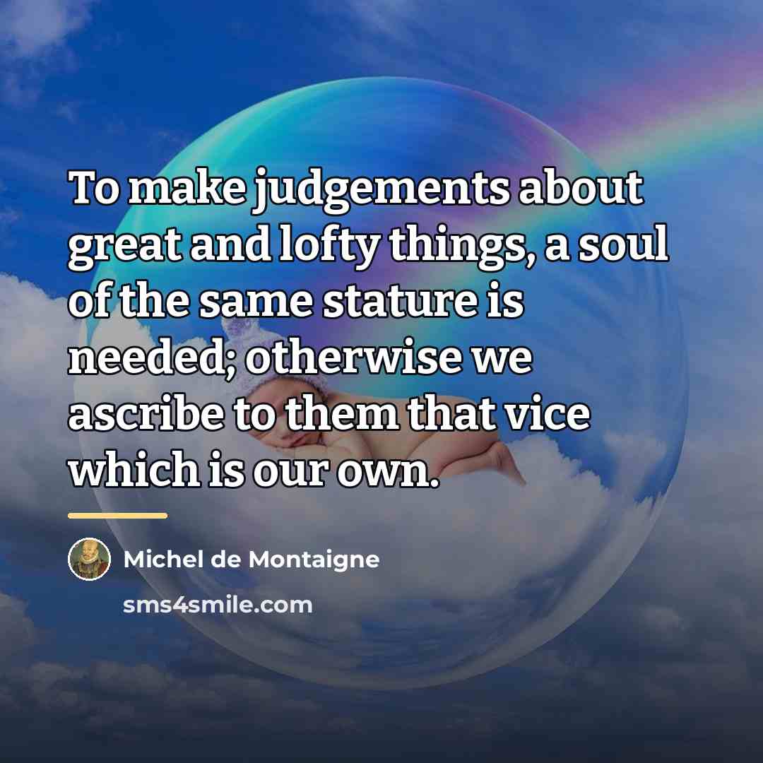 “To make judgements about great and lofty things, a soul…” quote by Michel de Montaigne
