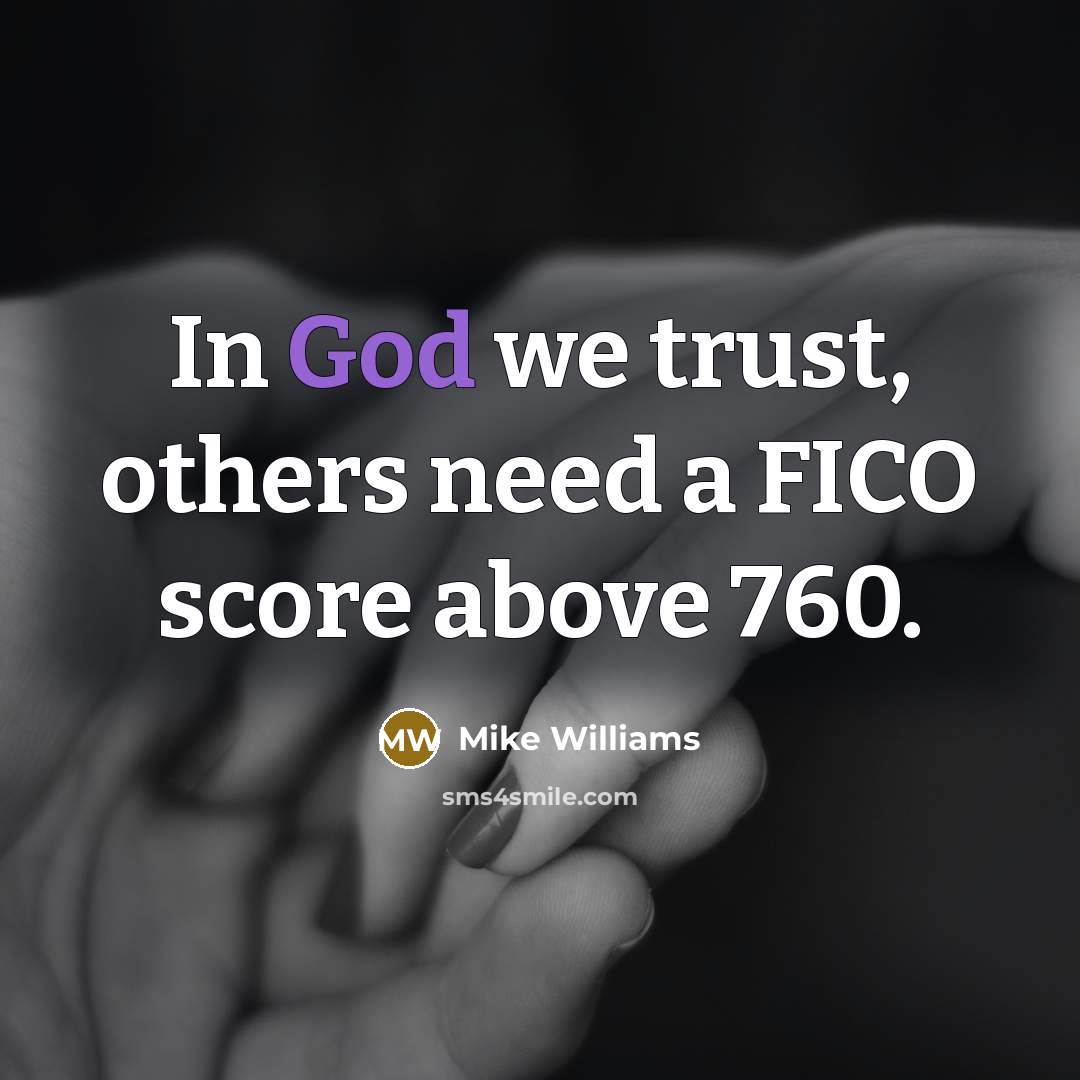 “In God we trust, others need a FICO score above…” quote by Mike Williams