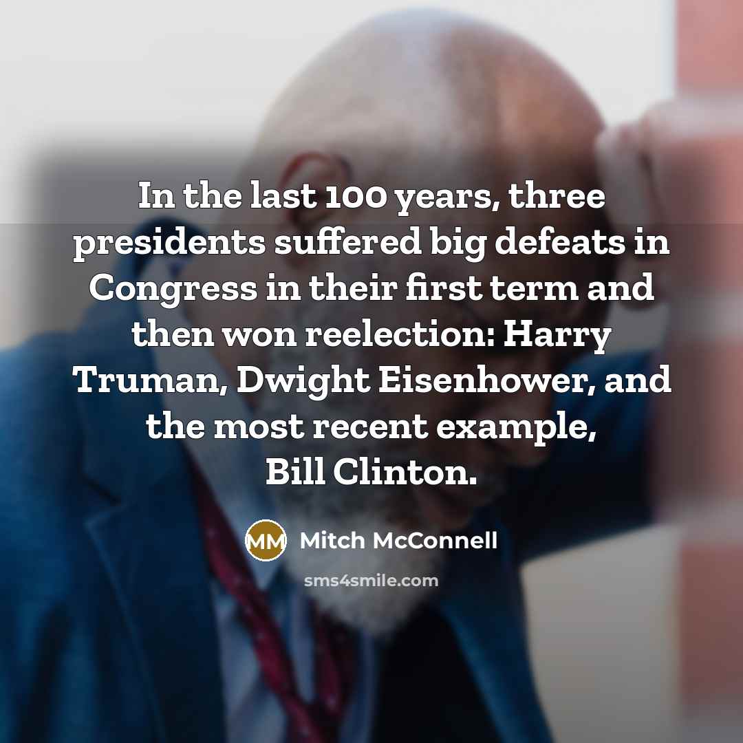 “In the last 100 years, three presidents suffered big defeats…” quote by Mitch McConnell