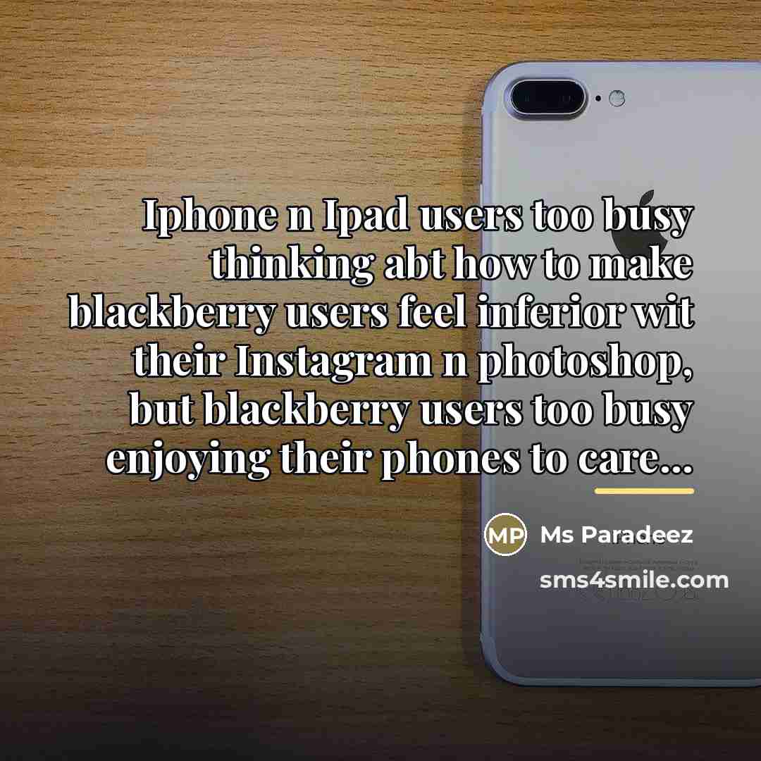 “Iphone n Ipad users too busy thinking abt how to…” quote by Ms Paradeez