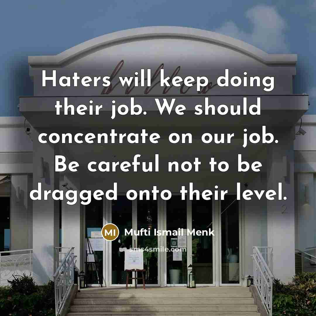 “Haters will keep doing their job. We should concentrate on…” quote by Mufti Ismail Menk
